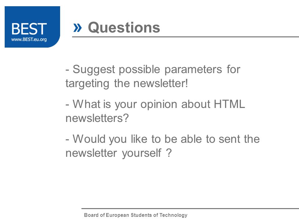 Board of European Students of Technology » Questions - Suggest possible parameters for targeting the newsletter.