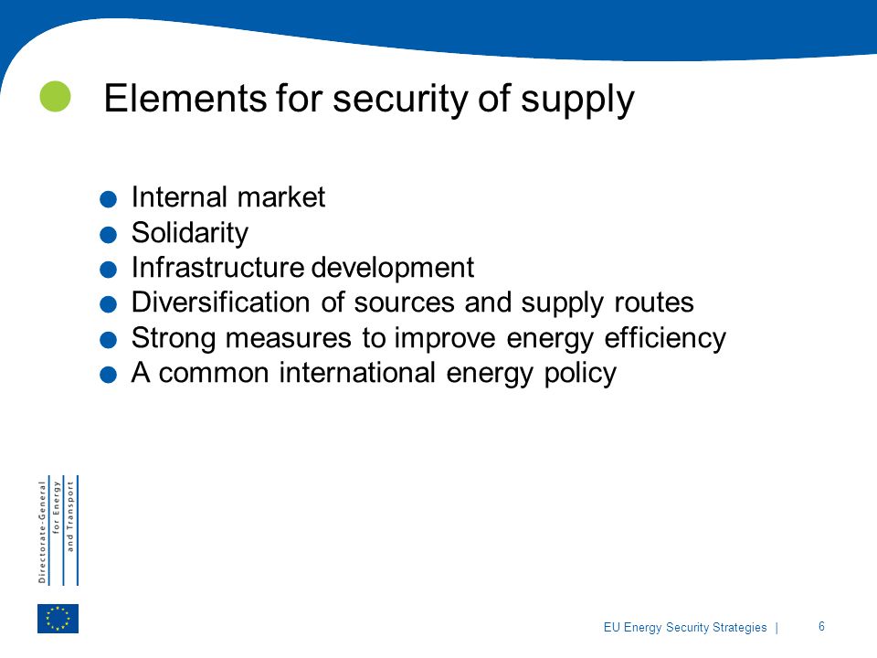 | 6 EU Energy Security Strategies Elements for security of supply.