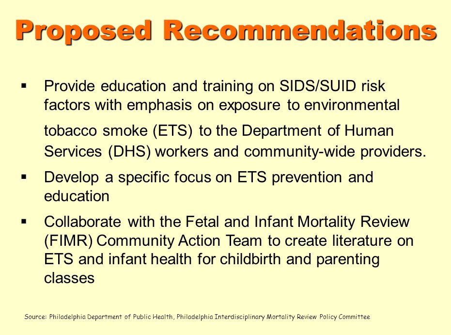 Proposed Recommendations Provide education and training on SIDS/SUID risk factors with emphasis on exposure to environmental tobacco smoke (ETS) to the Department of Human Services (DHS) workers and community-wide providers.