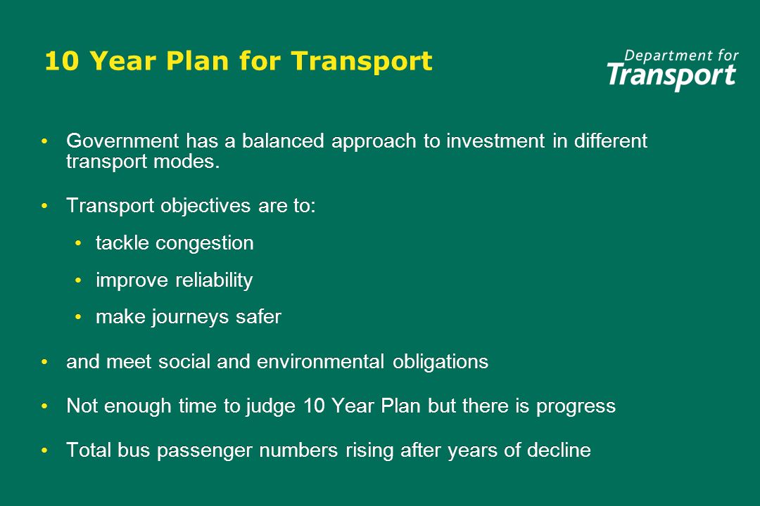 10 Year Plan for Transport Government has a balanced approach to investment in different transport modes.