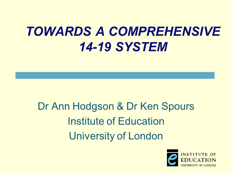 TOWARDS A COMPREHENSIVE SYSTEM Dr Ann Hodgson & Dr Ken Spours Institute of Education University of London