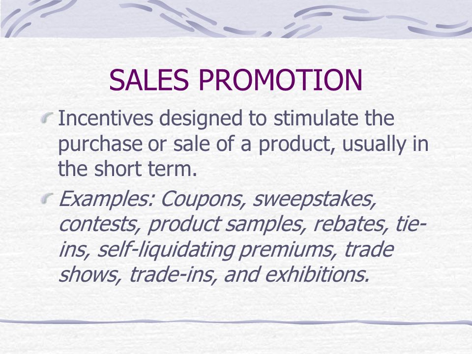 SALES PROMOTION Incentives designed to stimulate the purchase or sale of a product, usually in the short term.