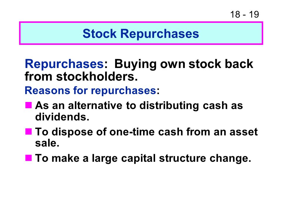 Stock Repurchases Reasons for repurchases: As an alternative to distributing cash as dividends.