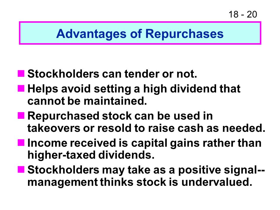 Advantages of Repurchases Stockholders can tender or not.