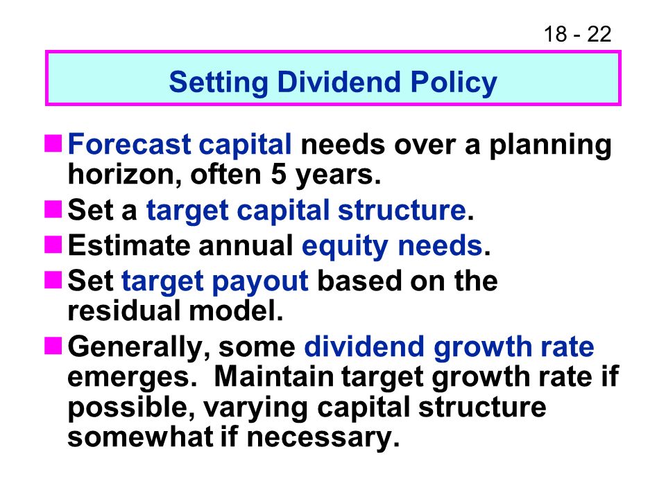Setting Dividend Policy Forecast capital needs over a planning horizon, often 5 years.