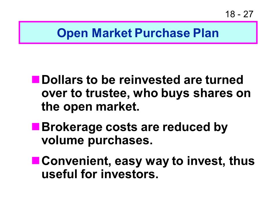 Open Market Purchase Plan Dollars to be reinvested are turned over to trustee, who buys shares on the open market.