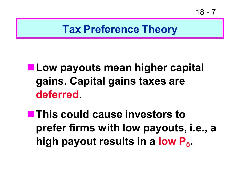 Tax Preference Theory Low payouts mean higher capital gains.