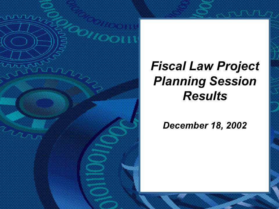 Fiscal Law Project Planning Session Results December 18, 2002