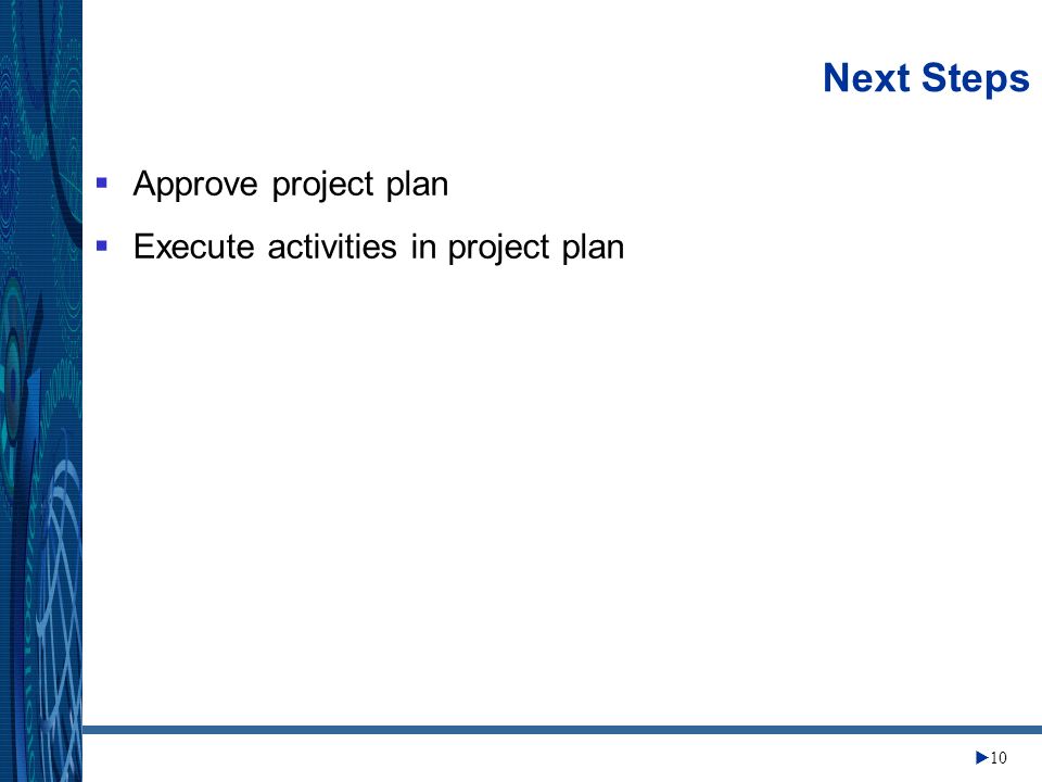 Change Management Center 10 Next Steps Approve project plan Execute activities in project plan
