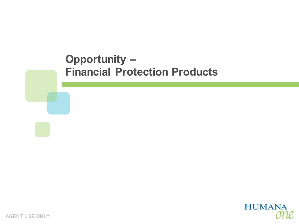 AGENT USE ONLY Opportunity – Financial Protection Products