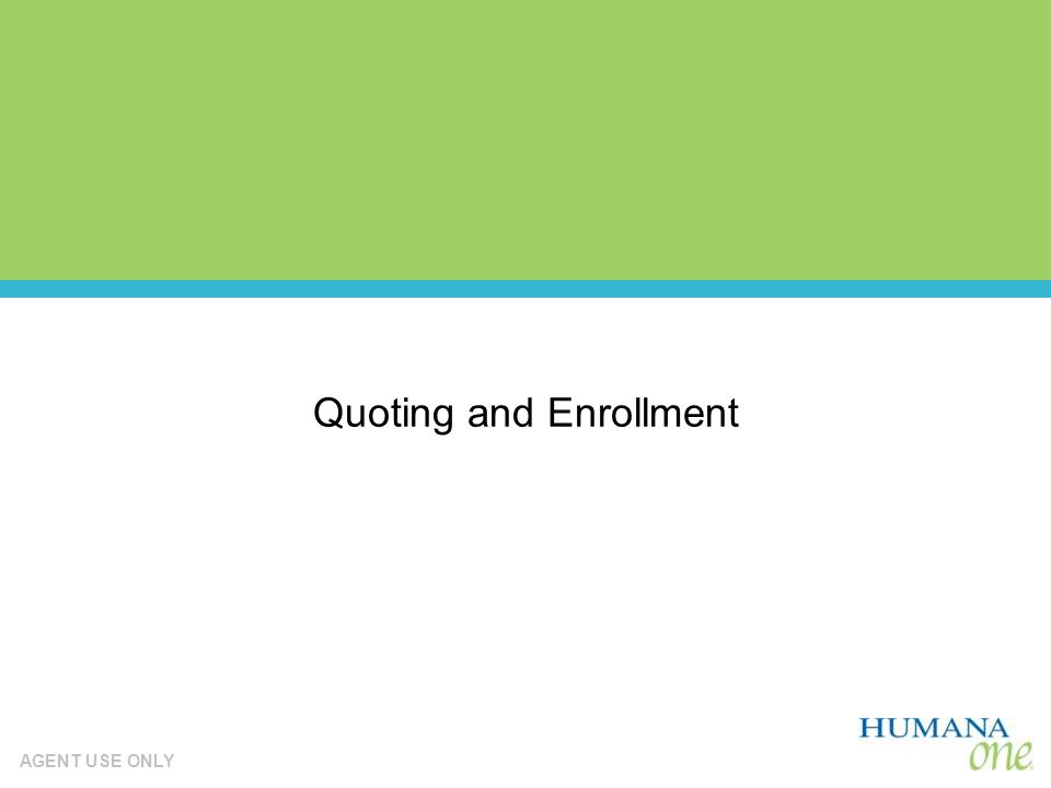 AGENT USE ONLY Quoting Quoting and Enrollment
