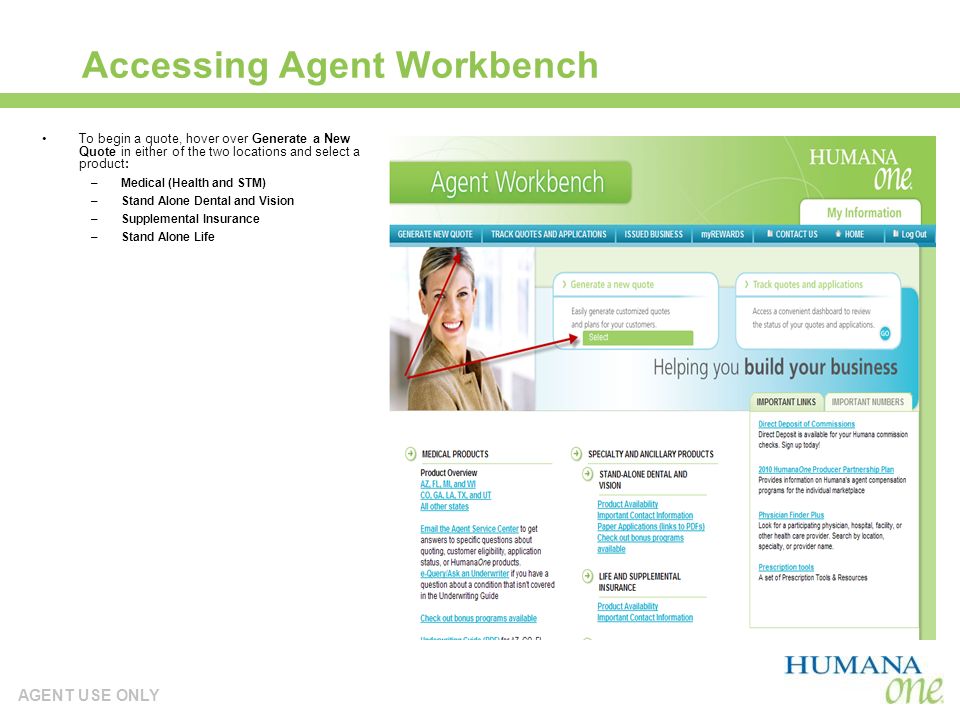 AGENT USE ONLY Accessing Agent Workbench To begin a quote, hover over Generate a New Quote in either of the two locations and select a product: –Medical (Health and STM) –Stand Alone Dental and Vision –Supplemental Insurance –Stand Alone Life