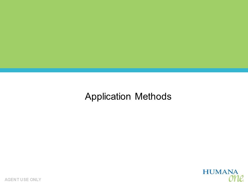 AGENT USE ONLY Application Methods