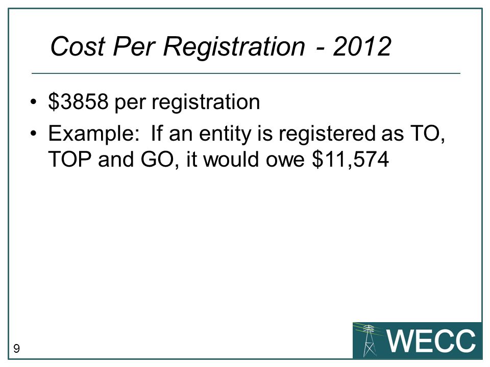 9 Cost Per Registration $3858 per registration Example: If an entity is registered as TO, TOP and GO, it would owe $11,574