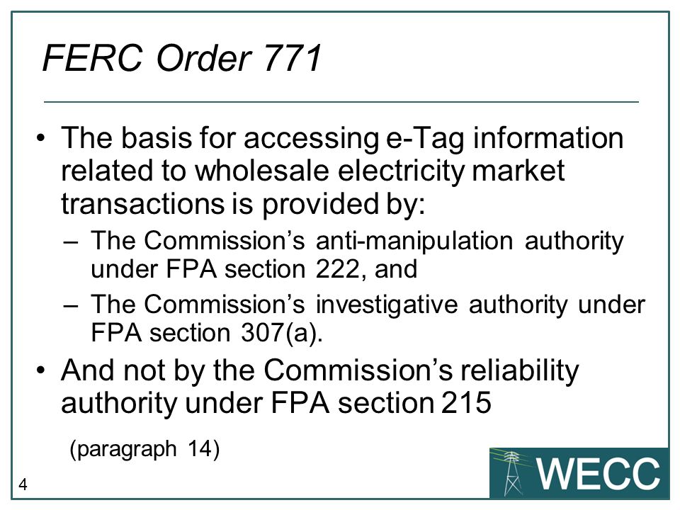 4 The basis for accessing e-Tag information related to wholesale electricity market transactions is provided by: –The Commissions anti-manipulation authority under FPA section 222, and –The Commissions investigative authority under FPA section 307(a).