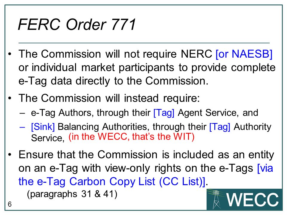 6 The Commission will not require NERC [or NAESB] or individual market participants to provide complete e-Tag data directly to the Commission.