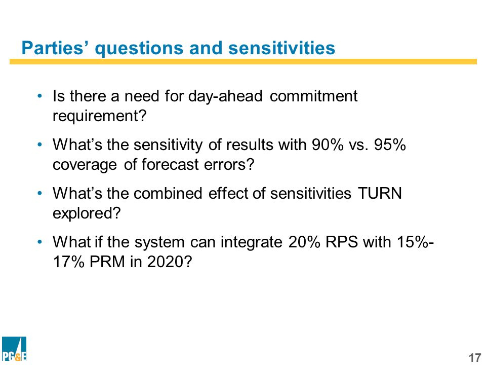 16 Outline Part 1 - Review of RIM Methodology and Inputs Part 2 - Results With PG&Es October 22, 2010 Assumptions Part 3 - Results With Other Parties Assumptions Part 4 - Closing Thoughts