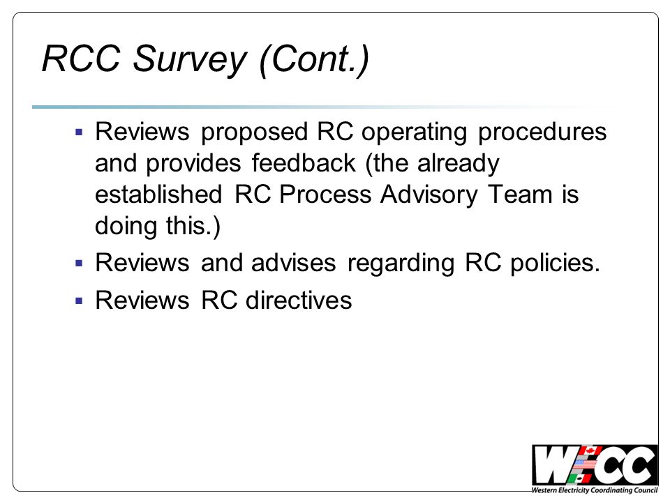 RCC Survey (Cont.) Reviews proposed RC operating procedures and provides feedback (the already established RC Process Advisory Team is doing this.) Reviews and advises regarding RC policies.