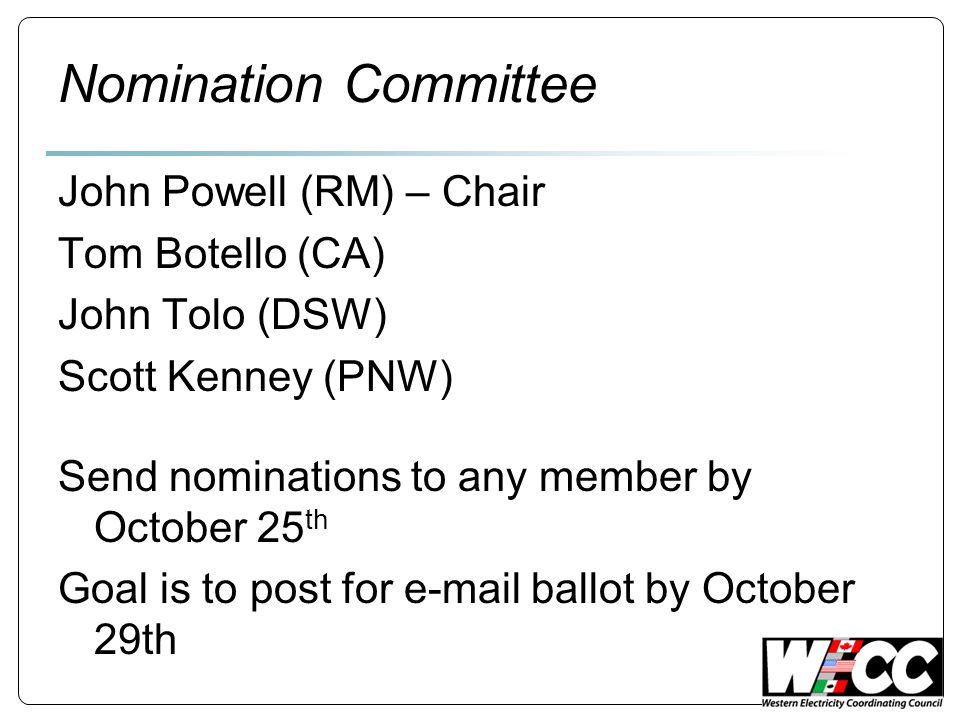 Nomination Committee John Powell (RM) – Chair Tom Botello (CA) John Tolo (DSW) Scott Kenney (PNW) Send nominations to any member by October 25 th Goal is to post for  ballot by October 29th