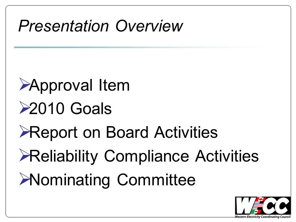 Presentation Overview Approval Item 2010 Goals Report on Board Activities Reliability Compliance Activities Nominating Committee