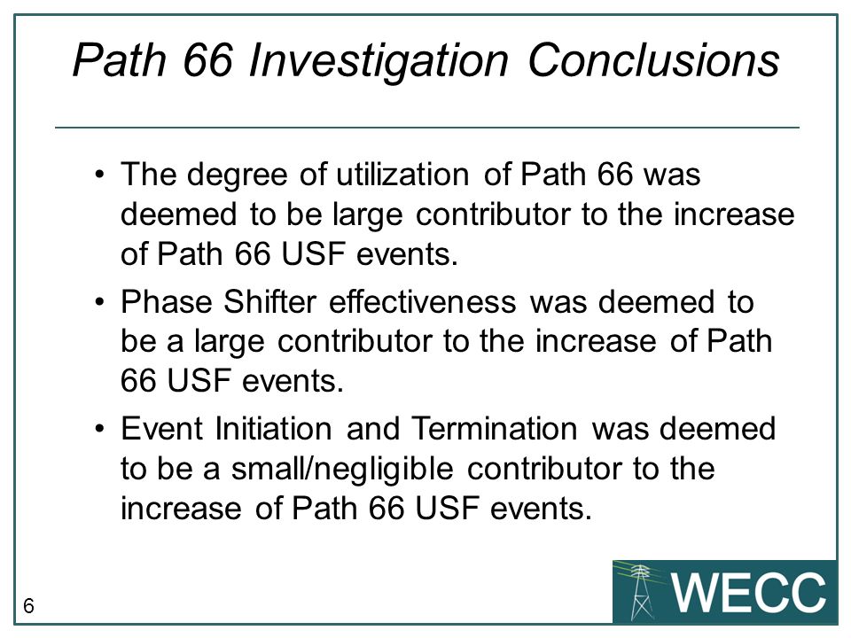 6 Path 66 Investigation Conclusions The degree of utilization of Path 66 was deemed to be large contributor to the increase of Path 66 USF events.