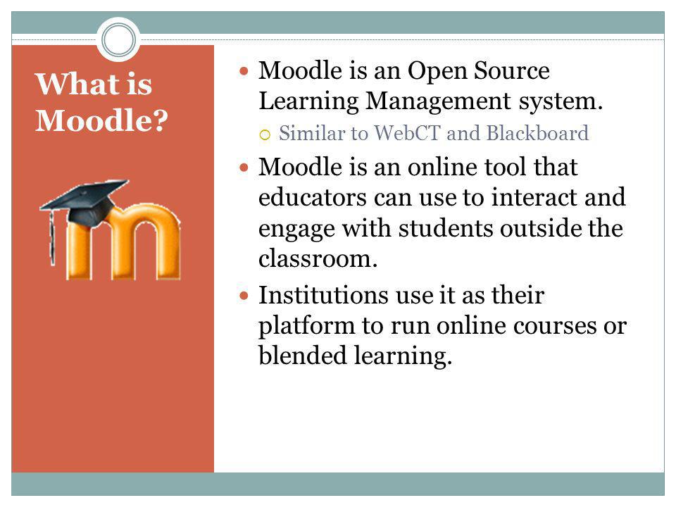 What is Moodle. Moodle is an Open Source Learning Management system.