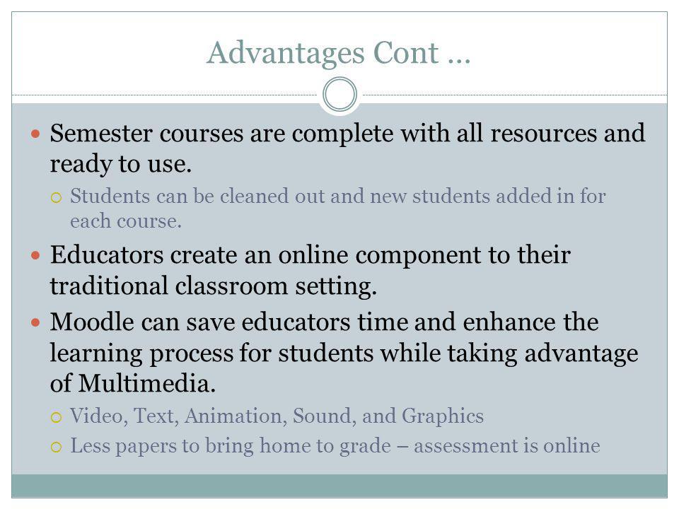 Advantages Cont … Semester courses are complete with all resources and ready to use.