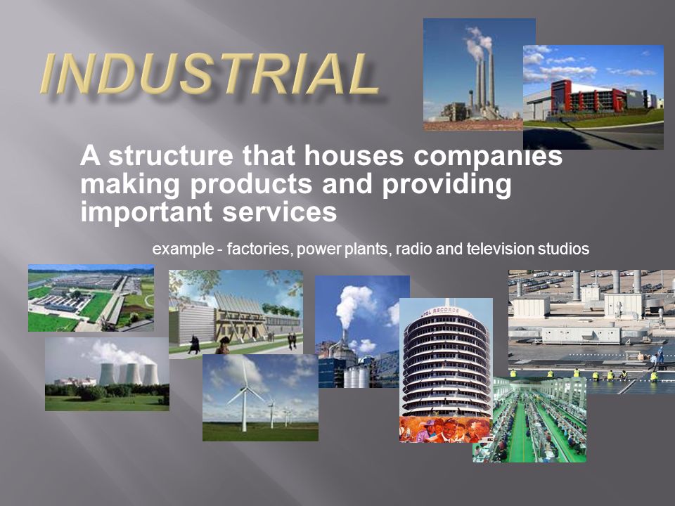 A structure that houses companies making products and providing important services example - factories, power plants, radio and television studios