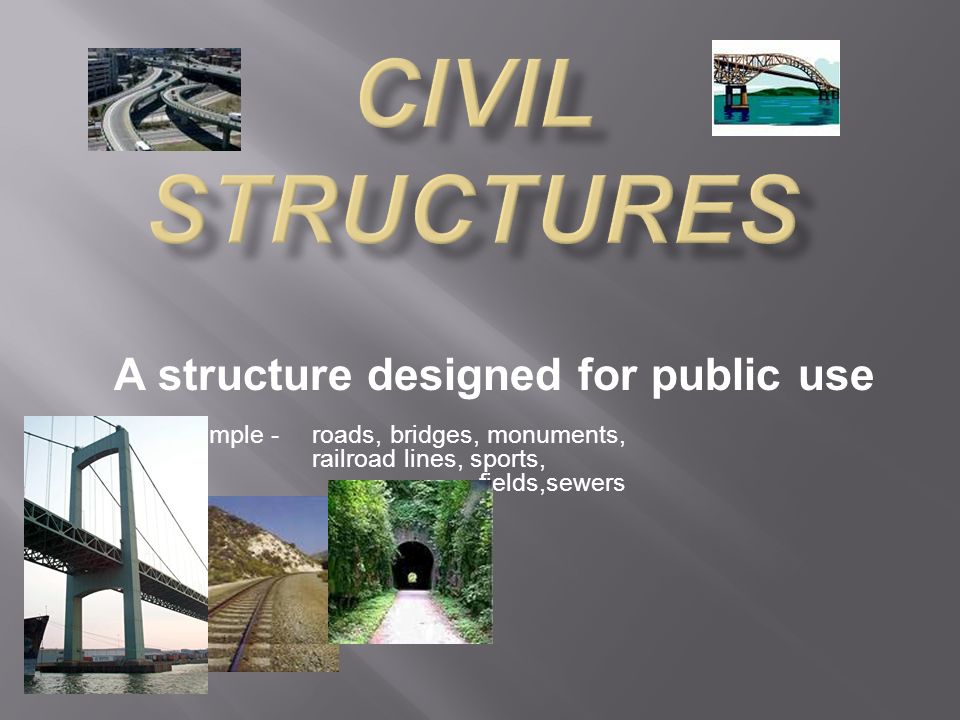 A structure designed for public use example -roads, bridges, monuments, railroad lines, sports, fields,sewers