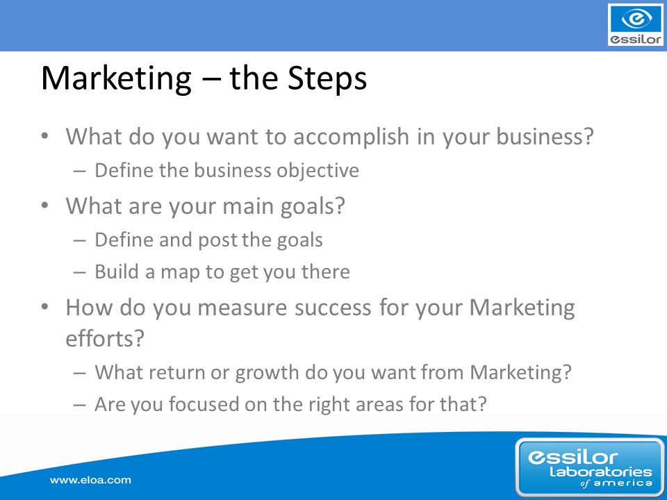 Marketing – the Steps What do you want to accomplish in your business.
