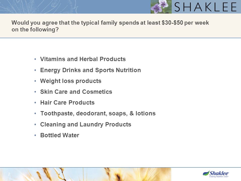 1 The Fabulous Rewards of Sharing Shaklee. 2 Would you agree that the  typical family spends at least $30-$50 per week on the following? Vitamins  and Herbal. - ppt download