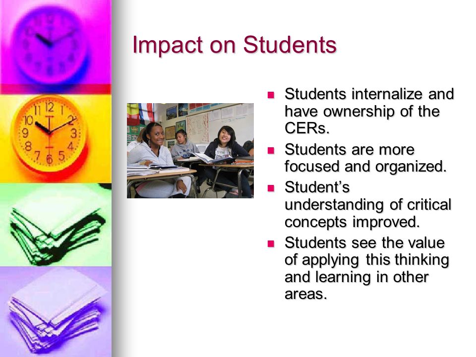 Impact on Students Students internalize and have ownership of the CERs.