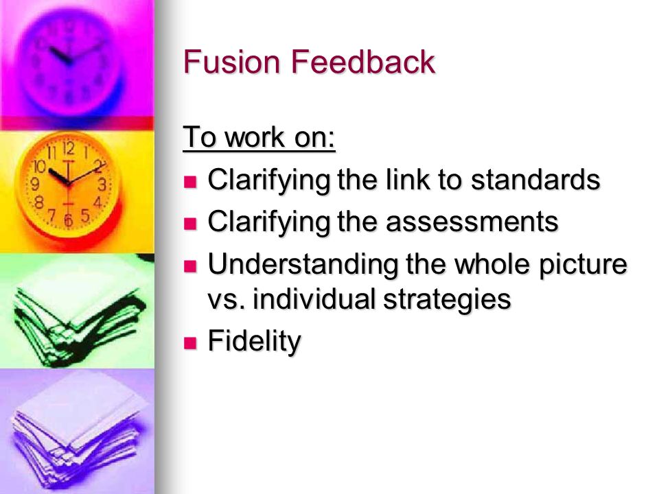 Fusion Feedback To work on: Clarifying the link to standards Clarifying the link to standards Clarifying the assessments Clarifying the assessments Understanding the whole picture vs.