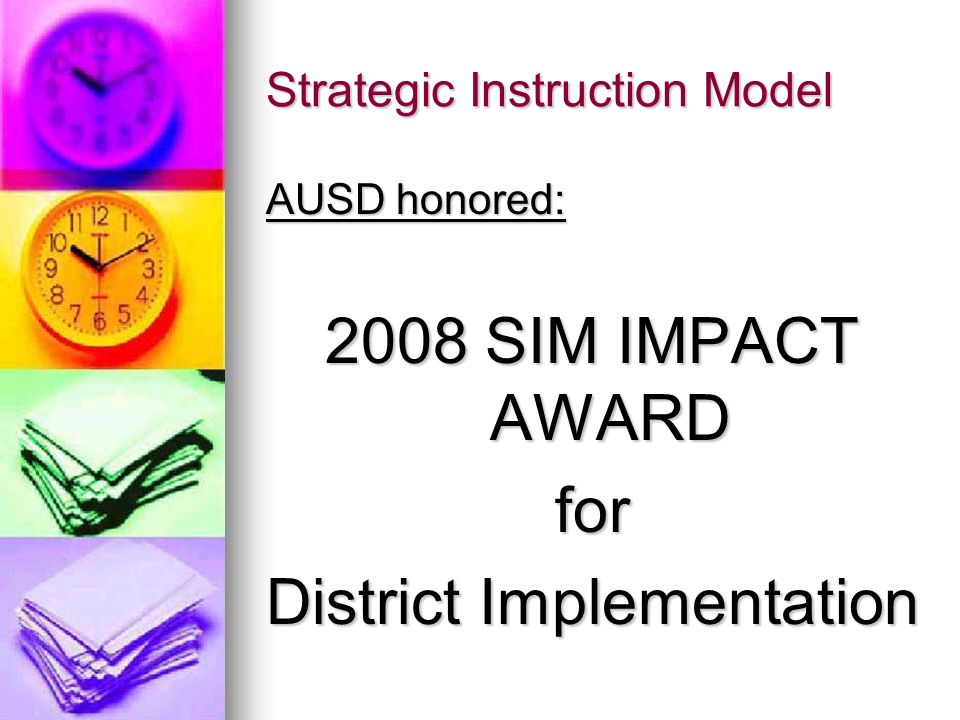 Strategic Instruction Model AUSD honored: 2008 SIM IMPACT AWARD for District Implementation