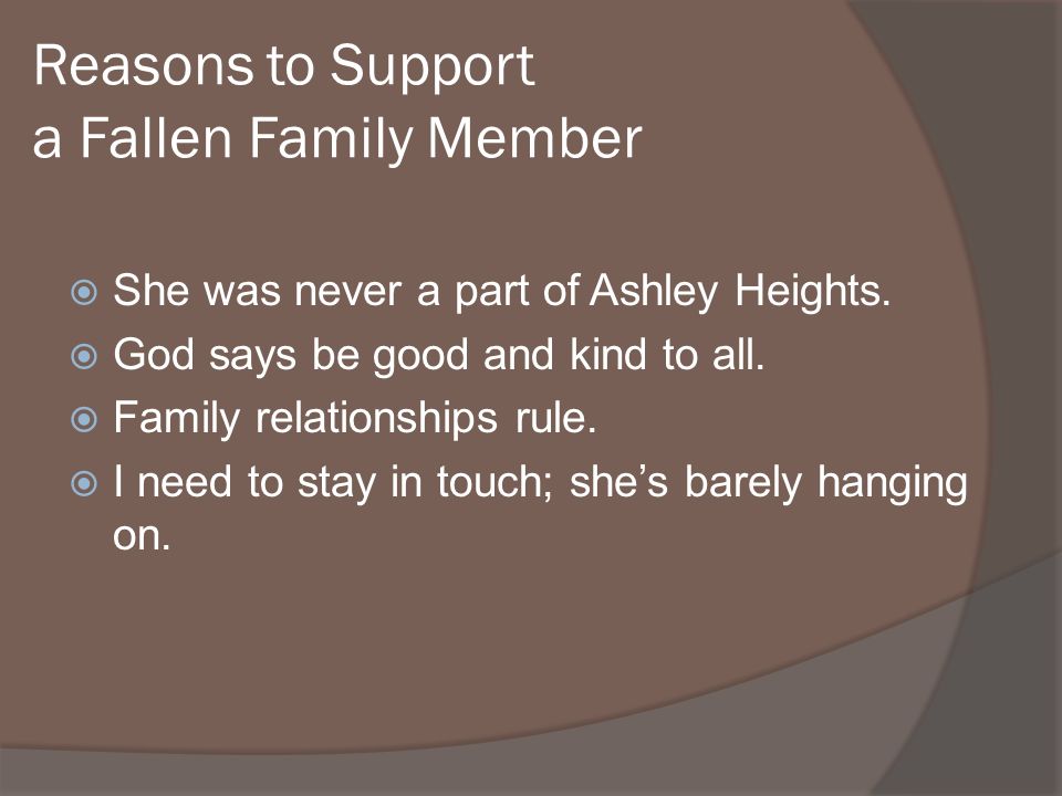 Reasons to Support a Fallen Family Member She was never a part of Ashley Heights.