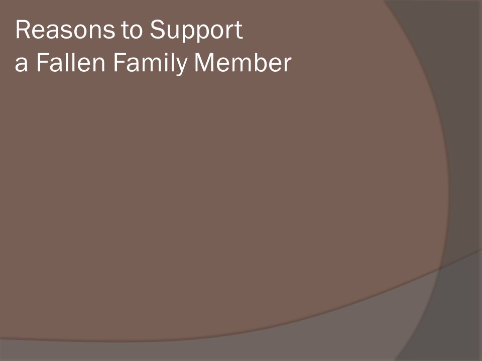 Reasons to Support a Fallen Family Member