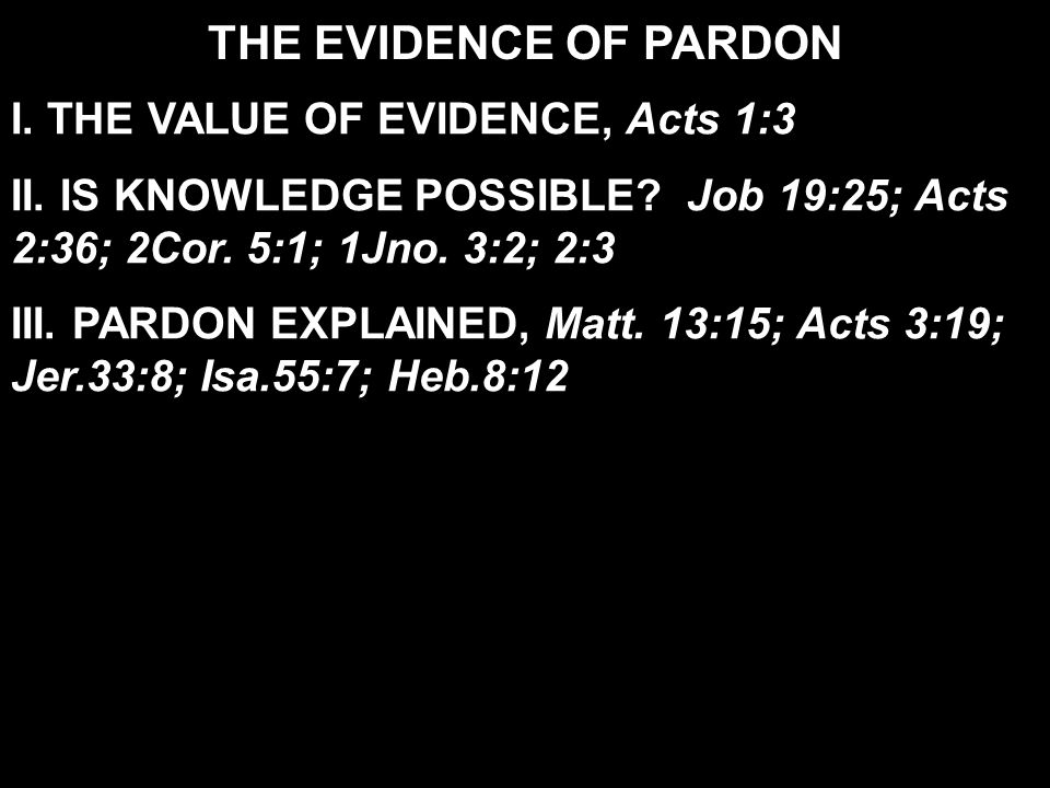 I. THE VALUE OF EVIDENCE, Acts 1:3 II. IS KNOWLEDGE POSSIBLE.