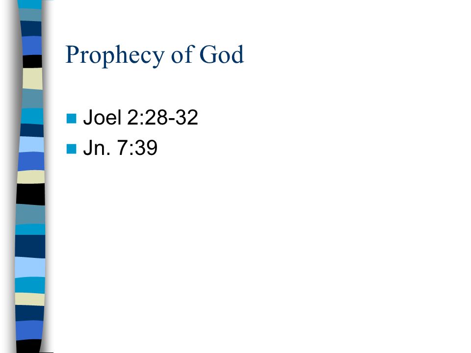 Prophecy of God Joel 2:28-32 Jn. 7:39