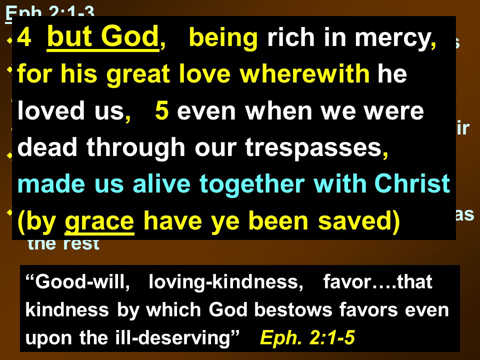 Good-will, loving-kindness, favor….that kindness by which God bestows favors even upon the ill-deserving Eph.