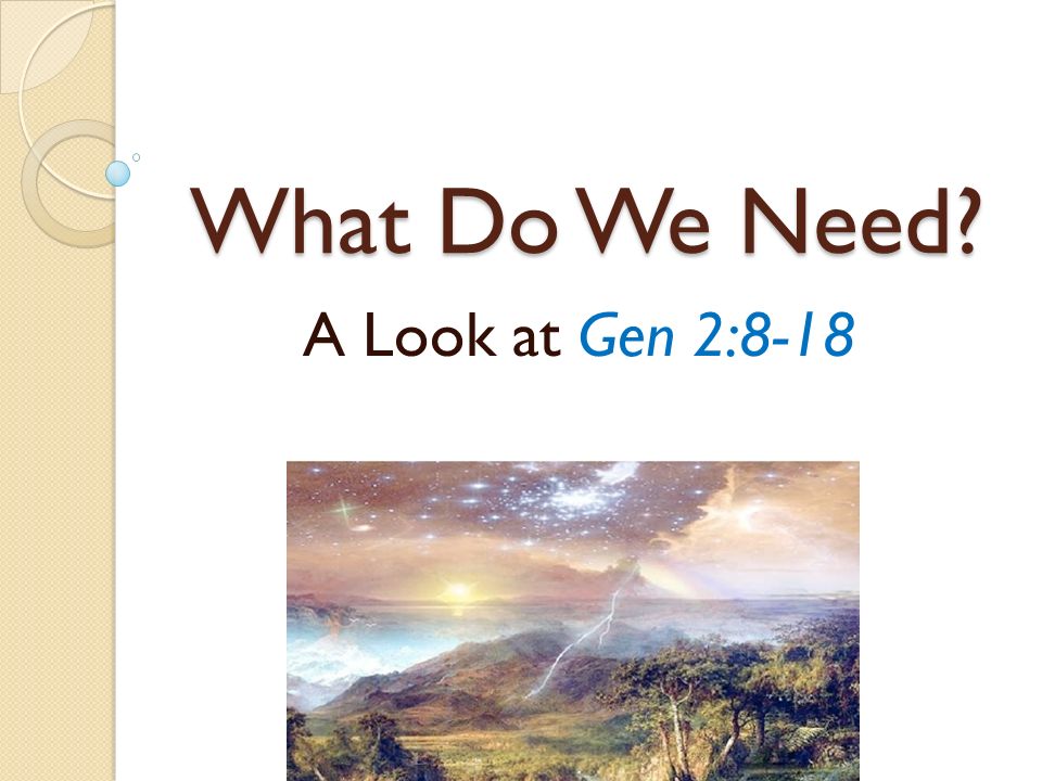What Do We Need A Look at Gen 2:8-18