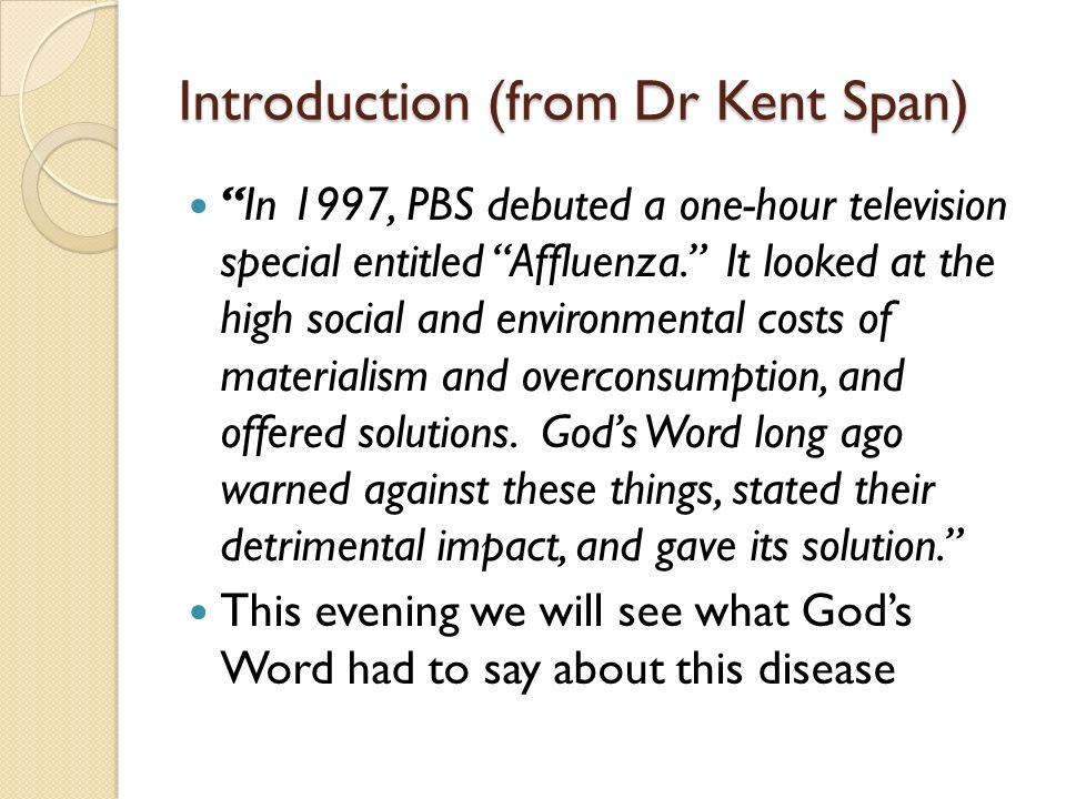 Introduction (from Dr Kent Span) In 1997, PBS debuted a one-hour television special entitled Affluenza.
