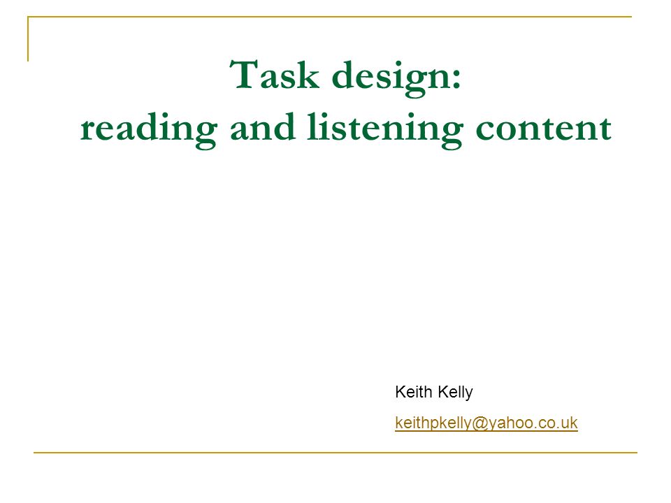 Task design: reading and listening content Keith Kelly