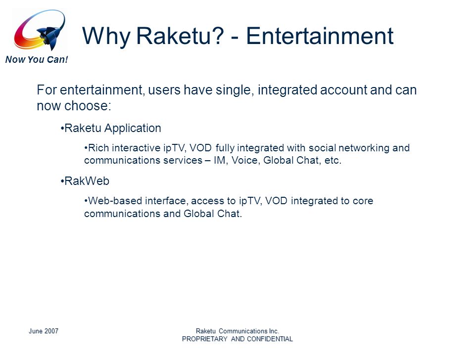 Now You Can. June 2007Raketu Communications Inc. PROPRIETARY AND CONFIDENTIAL Why Raketu.
