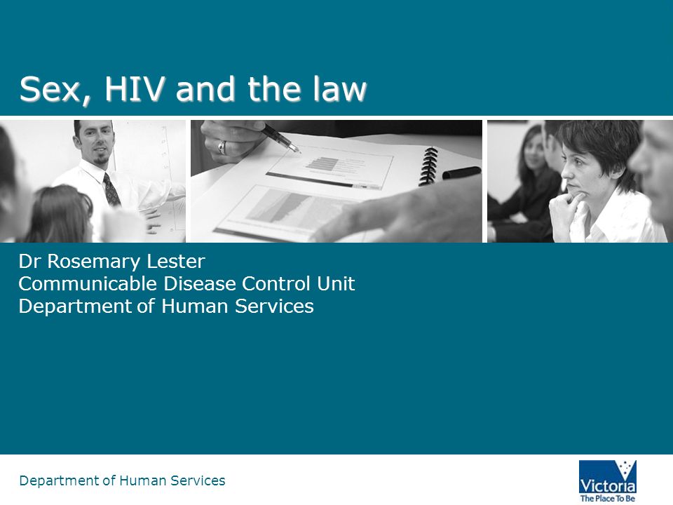 Department of Human Services Sex, HIV and the law Dr Rosemary Lester Communicable Disease Control Unit Department of Human Services