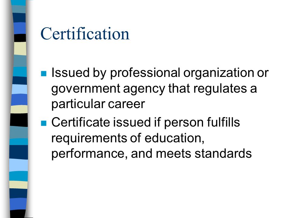 CERTIFICATION, REGISTRATION, LICENSURE Methods used to ensure skill and competency of health care personnel and protect consumer or patient