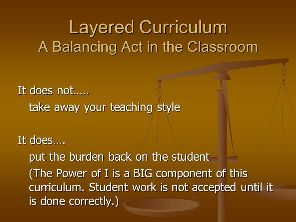 Layered Curriculum A Balancing Act in the Classroom It does not…..