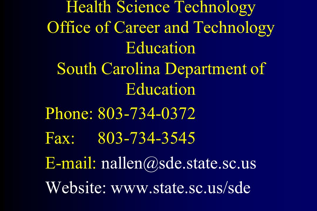 Health Science Technology Office of Career and Technology Education South Carolina Department of Education Phone: Fax: Website: