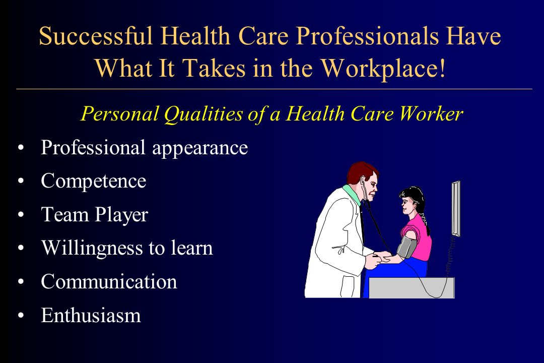 Successful Health Care Professionals Have What It Takes in the Workplace.