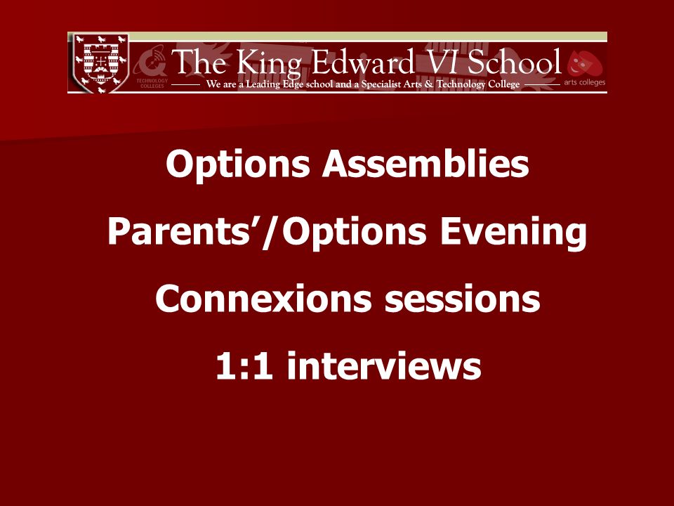 Options Assemblies Parents/Options Evening Connexions sessions 1:1 interviews