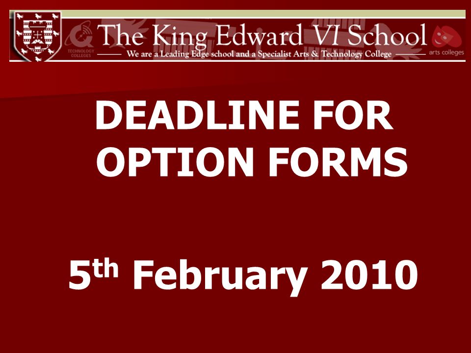 DEADLINE FOR OPTION FORMS 5 th February 2010